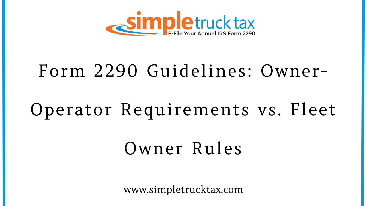 Form 2290 Guidelines: Owner-Operator Requirements vs. Fleet Owner Rules